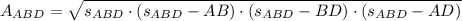 A_{ABD} = \sqrt{s_{ABD}\cdot (s_{ABD}-AB)\cdot (s_{ABD}-BD)\cdot (s_{ABD}-AD)}