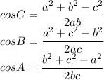 cos C = \dfrac{a^{2}+b^2-c^2 }{2ab}\\cos B = \dfrac{a^{2}+c^2-b^2 }{2ac}\\cos A = \dfrac{b^{2}+c^2-a^2 }{2bc}