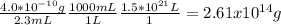 \frac{4.0*10^{-10}g }{2.3mL} \frac{1000mL}{1L} \frac{1.5*10^{21}L}{1} = 2.61 x 10^{14} g