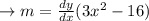 \to m = \frac{dy}{dx}(3x^2-16) \\\\