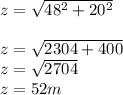 z=\sqrt{ 48^2+20^2} \\\\z=\sqrt{ 2304+400} \\z=\sqrt{ 2704} \\z=52m\\