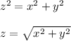z^2= x^2+y^2\\\\z=\sqrt{ x^2+y^2} \\
