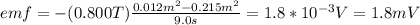 emf=-(0.800T)\frac{0.012m^2-0.215m^2}{9.0s}=1.8*10^{-3}V=1.8mV