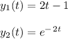 y_1(t) = 2t - 1\\\\y_2 (t ) = e^-^2^t