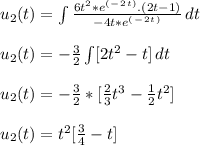 u_2 (t ) =  \int {\frac{6t^2*e^(^-^2^t^) . ( 2t-1)}{-4t*e^(^-^2^t^)} } \, dt\\\\u_2 (t ) =  -\frac{3}{2} \int [2t^2 -t ] \, dt\\\\u_2 (t ) =  -\frac{3}{2}* [\frac{2}{3}t^3 - \frac{1}{2}t^2  ]  \\\\u_2 (t ) =  t^2 [\frac{3}{4} - t ]