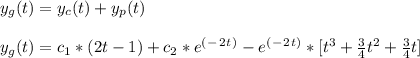 y_g(t) = y_c(t) + y_p(t)\\\\y_g(t) = c_1*( 2t - 1 ) + c_2*e^(^-^2^t^) - e^(^-^2^t^)* [ t^3 + \frac{3}{4}t^2 + \frac{3}{4}t ]