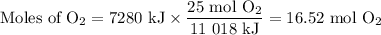 \text{Moles of O}_{2} = \text{7280 kJ} \times \dfrac{\text{25 mol O}_{2}}{\text{11 018 kJ}} = \text{16.52 mol O}_{2}