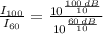 \frac{I_{100}}{I_{60}} = \frac{10^{\frac{100\,dB}{10} }}{10^{\frac{60\,dB}{10}}}