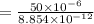 = \frac{50\times 10^{-6}}{8.854 \times 10^{-12}}