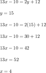 13x-10=2y+12 \\\\y=15 \\\\13x-10=2(15)+12 \\\\13x-10=30+12\\\\13x-10=42\\\\13x=52\\\\x=4
