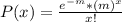 P(x)=\frac{e^{-m}*(m)^{x}}{x!}