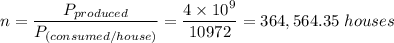 n = \dfrac{P_{produced}}{P_{(consumed/house)}} = \dfrac{4 \times 10^9}{10972} = 364,564.35 \ houses