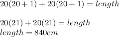 20(20+1)+20(20+1)=length\\\\20(21)+20(21)=length\\length=840 cm