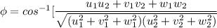 \phi = cos ^{-1} [\dfrac{u_1u_2+v_1v_2+w_1w_2}{ \sqrt{(u_1^2+v_1^2+w_1^2) (u_2^2+v_2^2+w_2^2) }}}