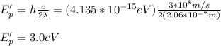 E_p'=h\frac{c}{2\lambda}=(4.135*10^{-15}eV)\frac{3*10^8m/s}{2(2.06*10^{-7}m)}\\\\E_p'=3.0eV