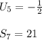 U_5=-\frac{1}{2}\\\\S_7=21