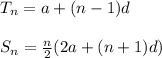 T_n=a+(n-1)d\\\\S_n=\frac{n}{2}(2a+(n+1)d)