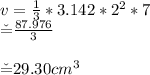 v=\frac{1}{3}*3.142*2^2*7\\\v=\frac{87.976}{3} \\\\\v=29.30cm^3