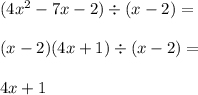 (4x^2-7x-2)\div(x-2)= \\\\(x-2)(4x+1)\div(x-2)= \\\\4x+1