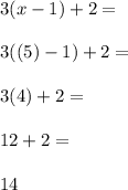 3(x-1)+2= \\\\3((5)-1)+2= \\\\3(4)+2= \\\\ 12+2=\\\\14
