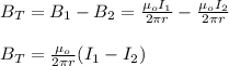 B_T=B_1-B_2=\frac{\mu_o I_1}{2\pi r}-\frac{\mu_o I_2}{2\pi r}\\\\B_T=\frac{\mu_o}{2\pi r}(I_1-I_2)