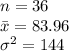 n=36\\\bar x=83.96\\\sigma^{2}=144
