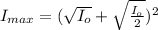 I_{max} = ( \sqrt{I_o} +  \sqrt{\frac{I_o}{2} })^2
