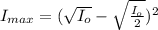 I_{max} = ( \sqrt{I_o} -  \sqrt{\frac{I_o}{2} })^2