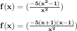 \bold{ f (x) = (\frac{-5 (x^2-1)}{x^2})}\\\\\bold{ f (x) = (\frac{-5(x+1)(x-1)}{x^2})}\\