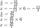 \frac{x}{6} =-\frac{15}{12} \\x=-\frac{15}{12} \times 6=-\frac{15}{2} \\\frac{x}{6} =\frac{29}{12} \\x=\frac{29}{12}  \times 6\\x=\frac{29}{2}