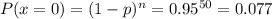 P(x=0)=(1-p)^{n}=0.95^{50}=0.077