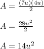A=\frac{(7u)(4u)}{2}\\ \\A=\frac{28u^2}{2} \\\\A=14u^2