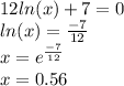 12ln(x) + 7 = 0\\ln(x) = \frac{-7}{12} \\x = e^{\frac{-7}{12} }\\x = 0.56