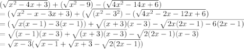 (\sqrt{x^2-4x+3} )+(\sqrt{x^{2} -9} )-(\sqrt{4x^2-14x+6} )\\=(\sqrt{x^2-x-3x+3} )+(\sqrt{(x^2-3^2})-(\sqrt{4x^2-2x-12x+6})\\ =(\sqrt{x(x-1)-3(x-1)} )+\sqrt{(x+3)(x-3)}-\sqrt{2x(2x-1)-6(2x-1)}  \\=\sqrt{(x-1)(x-3)}+\sqrt{(x+3)(x-3)}  -\sqrt{2(2x-1)(x-3)} \\=\sqrt{x-3} (\sqrt{x-1} +\sqrt{x+3} -\sqrt{2(2x-1)} )\\