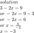 solution \\ 3 - 2x = 9 \\ or \:  - 2x = 9 - 3 \\ or \:  - 2x = 6 \\ or \: x =  \frac{6}{ - 2}  \\ x =  - 3
