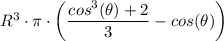 R^3\cdot \pi \cdot  \left (\dfrac{cos^3 (\theta) +  2 }{3} -  cos (\theta)  \right )
