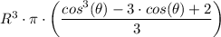 R^3\cdot \pi \cdot  \left (\dfrac{cos^3 (\theta) -3 \cdot cos (\theta) +  2 }{3} \right )