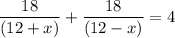 \dfrac{18}{(12+x)}+\dfrac{18}{(12-x)}=4