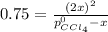0.75=\frac{(2x)^2}{p_{CCl_4}^0-x}
