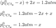 (p_{CCl_4}^0-x)+2x=1.2atm\\\\p_{CCl_4}^0=1.2atm-2x+x\\\\p_{CCl_4}^0=1.2atm-x