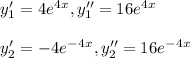 y'_1 = 4e^4^x , y''_1 = 16e^4^x\\\\y'_2 = -4e^-^4^x , y''_2 = 16e^-^4^x