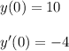 y ( 0 ) = 10\\\\y ' ( 0 ) = -4