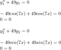 y''_1 + 49y_1 = 0\\\\-49cos(7x) + 49cos ( 7x ) = 0\\0 = 0\\\\y''_2 + 49y_2 = 0\\\\-49sin(7x) + 49sin ( 7x ) = 0\\0 = 0\\\\
