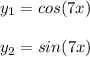 y_1 = cos ( 7x )\\\\y_2 = sin ( 7x )