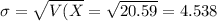 \sigma=\sqrt{V(X}=\sqrt{20.59}=4.538