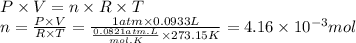 P \times V = n \times R \times T\\n = \frac{P \times V}{R \times T} = \frac{1atm \times 0.0933L}{\frac{0.0821atm.L}{mol.K}  \times 273.15K} = 4.16 \times 10^{-3} mol