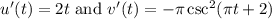 u^\prime(t)=2t\text{ and } v^\prime(t)=-\pi\csc^2(\pi t+2)