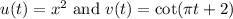 u(t)=x^2\text{ and } v(t)=\cot(\pi t+2)