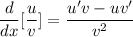 \displaystyle \frac{d}{dx}[\frac{u}{v}]=\frac{u^\prime v-uv^\prime}{v^2}