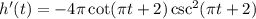 h^\prime(t)=-4\pi\cot(\pi t+2)\csc^2(\pi t+2)